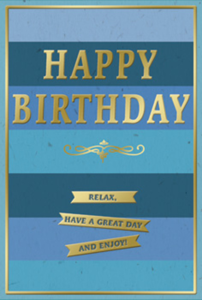 In this scene, a sophisticated birthday card rests upright, its serene blue and gold design reflecting the gentle, residential charm of Denmark Hill. The background is built from broad, horizontal stripes in a carefully balanced gradient of blues: at one end, a deep navy that feels grounded and steady; at the other, a soft, pale blue that brings a sense of lightness and air. Between them, subtle shades of ocean and teal transition smoothly, suggesting depth, a bit like watching clouds shift over nearby Ruskin Park. At the centre upper portion of the card, the greeting HAPPY BIRTHDAY is embossed in tall, capital letters rendered in gold. The lettering is bold but not brash, with a metallic sheen that glows gently where the light touches it, and the raised texture would feel smooth and slightly cool to the fingertips. Below this main message, a single, graceful golden flourish stretches horizontally, curving in gentle loops that add a touch of vintage refinement. Further down, three slim gold banners are arranged neatly one beneath the other. Each banner bears a short line of friendly text: Relax, have a great day and enjoy! The banners share the same gleaming gold finish as the letters and appear slightly elevated from the surface, standing out against the matte, velvety blue background. A fine gold border runs around the entire card, framing the design like a treasured print. The overall effect is one of quiet celebration and thoughtful care, the kind of card you might place beside a hand-tied bouquet in a Denmark Hill home - a simple, elegant way to encourage someone to pause from the busyness around King's College Hospital or the nearby streets, and genuinely savour their birthday.